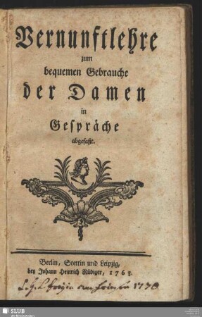 Vernunftlehre zum bequemen Gebrauche der Damen : in Gespräche abgefaßt