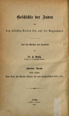 Geschichte der Juden von den ältesten Zeiten bis auf die Gegenwart, 2. Geschichte der Israeliten vom Tode des König's Salomo (um 977 vorchr. Zeit) bis zum Tode des Juda Makkabi (160) ; 1. Vom Tode des Salomo bis zum Babylonischen Exile (586)