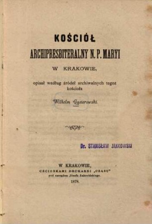 Kościół archipresbiteralny N. P. Maryi w Krakowie : Opisał według źródeł archiwal. tegoż kościoła Wilhelm Gas̨iorowski