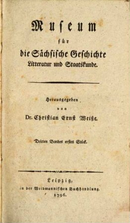 Musäum für die sächsische Geschichte, Litteratur und Staatskunde. 3,1. 1796