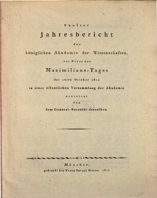 Jahresbericht der Königlichen Akademie der Wissenschaften zur Feyer des Maximilians-Tages in einer öffentlichen Versammlung der Akademie. 5. 1812