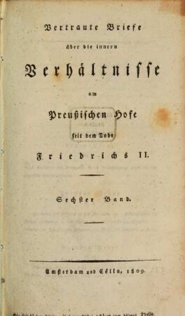 Vertraute Briefe über die innern Verhältnisse am Preußischen Hofe seit dem Tode Friedrichs II.. 6