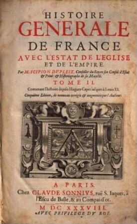 Histoire Générale de France avec l'estat de l'église et de l'empire. Tome 2, Contenant l'histoire depuis Hugues Capet iusques à Louis XI.