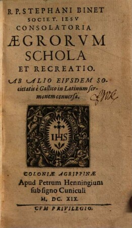 R. P. Stephani Binet Societ. Iesv Consolatoria Aegrorvm Schola Et Recreatio