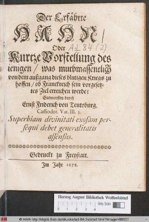 Der Erfährte Hahn/ Oder Kurtze Vorstellung des jenigen/ was muthmassentlich von dem außgang dieses blutigen Kriegs zu hoffen/ ob Franckreich sein vorgesetztes Ziel erreichen werde?