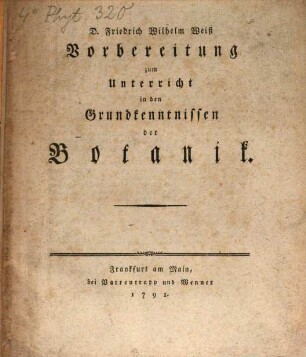 D. Friedrich Wilhelm Weiß Vorbereitung zum Unterricht in den Grundkenntnissen der Botanik