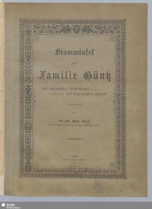[Haupband]: Stammtafel der Familie Güntz : mit archivalischen Mittheilungen und biographischen Notizen