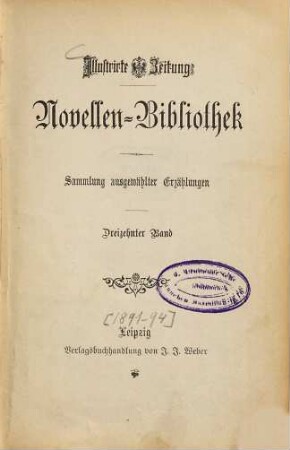 Illustrirte Zeitung. Novellen-Bibliothek der Illustrirten Zeitung : Sammlung ausgewählter Erzählungen. 13. 1891/94