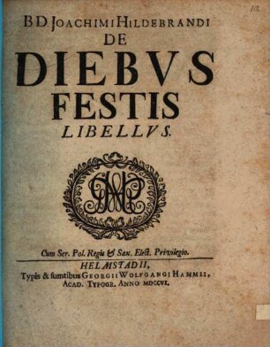B.D. Joachimi Hildebrandi De Diebvs Festis Libellvs