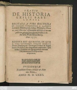 ORATIO || DE HISTORIA || EXILII BABY-||LONICI,|| RECITATA A ... D. ALBERTO || Lehmeier Hamburgensi, Collegij Philosophicj Deca=||no ... || ADDITA EST QVAESTIO, IN QVA || A ... HENRICO || Moller Hamburgensi Theologiae Doctore & linguae || sanctae Professore, duo Argumenta explicantur ... ||