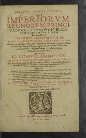 Archontologia cosmica, sive imperiorvm, regnorvm, principatvvm, rervmqve pvblicarvm omnivm per totvm terrarvm orbem commentarii lvcvlentissimi : quibus cum ipsae regiones, earumque ingenia, ac termini, tum incolarum mores, opes provinciarum, mercimonia ac negotiato ... ad nostra usque tempora deducuntur ...