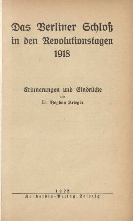 Das Berliner Schloß in den Revolutionstagen 1918 : Erinnerungen und Eindrücke