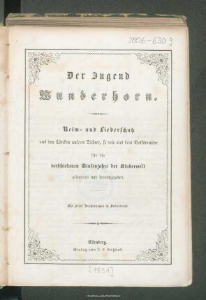 Der Jugend Wunderhorn : Reim- und Liederschatz aus den Werken unserer Dichter, so wie aus dem Volksmunde für die verschiedenen Stufenjahre der Kinderwelt gesammelt und herausgegeben