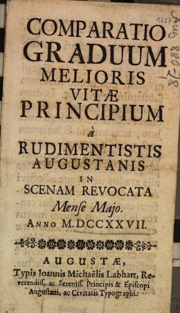 Comparatio Graduum Melioris Vitae Principium à Rudimentistis Augustanis In Scenam Revocata Mense Majo Anno M.DCCXXVII