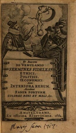 Fr. Baconi De Verulamio Sermones Fideles, Ethici, Politici, Oeconomici: Sive Interiora Rerum