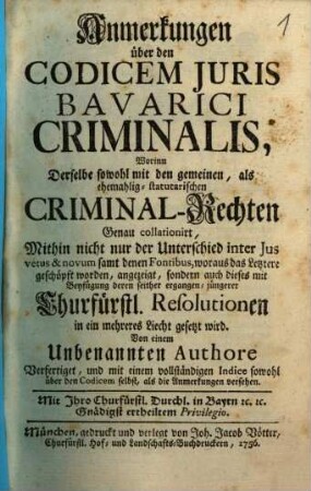 Anmerkungen über den Codicem Juris Bavarici criminalis : Worinn Derselbe sowohl mit den gemeinen, als ehemalig-statutarischen Criminal-Rechten genau collationirt ... wird