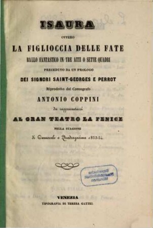 Isaura ovvero La figlioccia delle fate : ballo fantastico in tre atti o sette quadri ; da rappresentarsi al Gran Teatro La Fenice nella stagioni di carnovale e quadragesima 1853 - 54