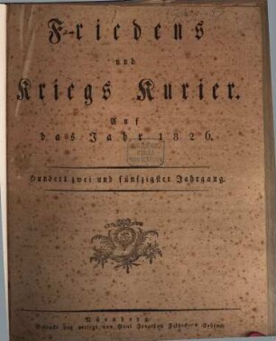 Der Friedens- u. Kriegs-Kurier : mit Sr. Königlichen Majestät allergnädigstem Privilegium. 1826 = Jg. 152