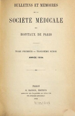 Bulletins et mémoires de la Société Médicale des Hôpitaux de Paris. 1. 1884