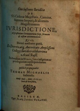 Conclusiones Iuridicae De SS. Caesareae Majestatis, Camerae, Statuum Imperij, & aliorum Magistratuum Ivrisdictione, ad praesentem Germanorum Reip. formam et usum accomodatae