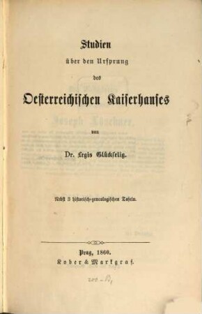 Studien über den Ursprung des Oesterreichischen Kaiserhauses : Nebst 3 historischegenenlog. Tafelen