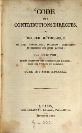 Belmondi : code des contributions directes, ou recueil méthodique des lois, ordonnances, réglements, instructions et décisions sur cette matière. 3. 1820