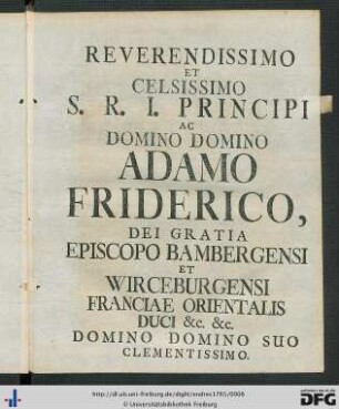 Reverendissimo et Celsissimo S. R. I. Principi ac Domino Domino Adamo Friderico ...