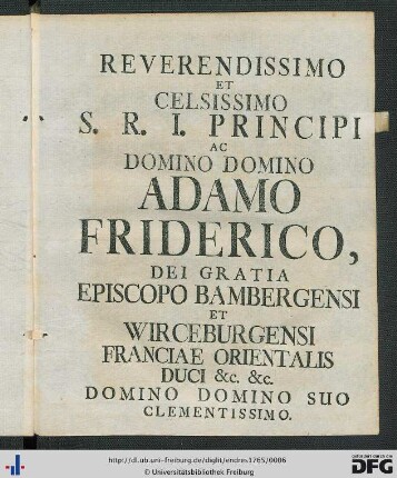 Reverendissimo et Celsissimo S. R. I. Principi ac Domino Domino Adamo Friderico ...