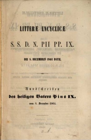 Rundschreiben des heiligen Vaters Pius IX. an alle Patriarchen, Primaten, Erzbischöfe und Bischöfe : vom 8. Dezember 1864 mit der demselben angehängten Zusammenstellug der vorzüglichsten Irrthümer unserer Zeit ; nebst einer kurzen Erörterung der wichtigsten, die religiösen und staatsbürgerlichen Verhältnisse betreffenden Sätze des "Syllabus" = Litterae encyclicae S.S. D.N. Pii PP. IX ad patriarchas, primates, archiepiscopos et episcopos universos