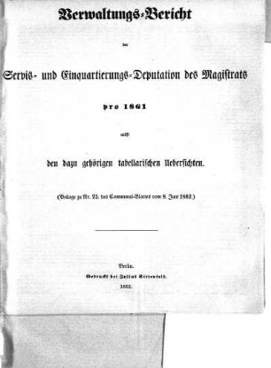1861: Verwaltungs-Bericht der Servis- und Einquartierungs-Deputation des Magistrats pro ... nebst den dazu gehörigen tabellarischen Uebersichten