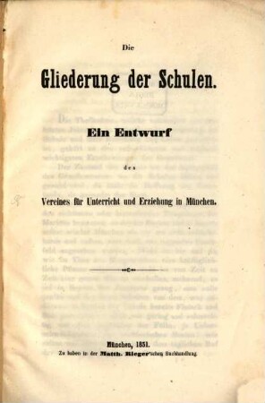 Die Gliederung der Schulen : Ein Entwurf des Vereins für Unterricht u. Erziehung in München