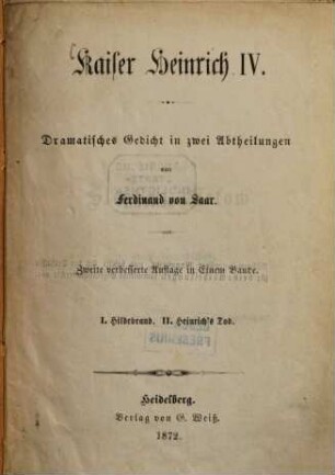 Kaiser Heinrich IV : Dramatisches Gedicht in zwei Abtheilungen von Ferdinand von Saar. 1. Hildebrand. 2. Heinrich's Tod