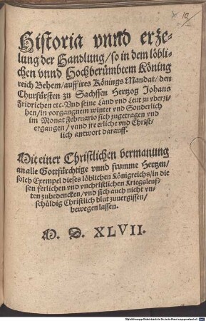 Historie vnd erzelung der Handlung, so in dem ... Königreich Böhem, auff ires Königs Mandat, den Churfürsten zu Sachsen Herzog Johans Fridrichen ... zu vberziehen ... sich zugetragen