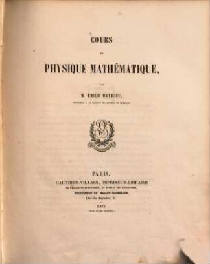 Traité de physique mathématique : Cours de physique mathématique. 1