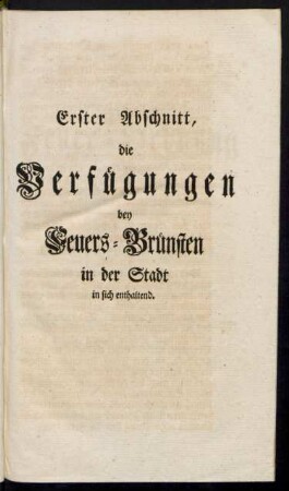 Erster Abschnitt, die Verfügungen bey Feuers-Brünsten in der Stadt in sich enthaltend