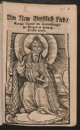 Ain New Geystlich Lied/|| Ewiger Vatter im Himmelreich/|| zu Singen in Hertzog || Ernsts weyse.||