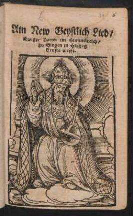 Ain New Geystlich Lied/|| Ewiger Vatter im Himmelreich/|| zu Singen in Hertzog || Ernsts weyse.||