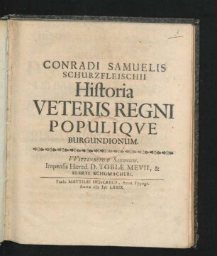 Conradi Samuelis Schurzfleischii Historia Veteris Regni Populique Burgundionum