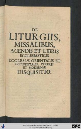 De Liturgiis, Missalibus, Agendis Et Libris Ecclesiasticis Ecclesiae Orientalis Et Occidentalis, Veteris Et Modernae Disquisitio.