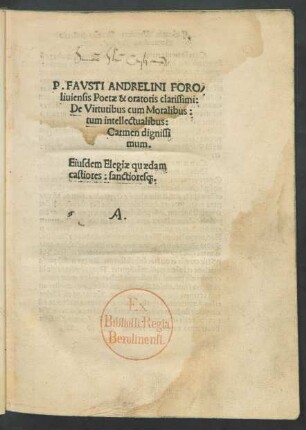 P. FAVSTI ANDRELINI FORO/||liuiensis Poetae & oratoris clarissimi:|| De Virtutibus cum Moralibus:|| tum intellectualibus:|| Carmen dignissi||mum.|| Eiusdem Elegiae quaedam || castiores: sanctiores[que].|| [Hrsg. v. (Beatus Rhenanus ... ||)]