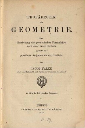 Propädeutik der Geometrie : eine Bearbeitung der geometrischen Formenlehre nach einer neuen Methode, gegründet auf praktische Aufgaben aus der Geodäsie