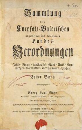 Sammlung der Churpfalz-Baierischen allgemeinen und besonderen Landes-Verordnungen von Sr. Churfürstl. Durchläucht Maximilian Joseph IV. in Justiz-, Finanz-, Landschafts-, Mauth-, Polizey-, Religions-, Militär- und vermischten Sachen, 1. 1784