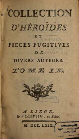 Collection D'Héroides Et Pièces Fugitives De Dorat, Colardeau, Pezay, Blin De Sain-More, & autres. 9, [Oeuvres Diverses]