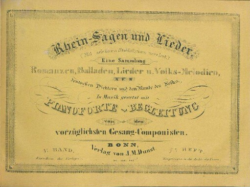 1.Bd.,3.H.: Rhein-Sagen und Lieder : (mit schönen Stahlstichen verziert) ; eine Sammlung ; Romanzen, Balladen, Lieder u. Volks-Melodien, deutschen Dichtern und dem Munde des Volks ; in Musik gesetzt mit Pianoforte-Begleitung von den vorzüglichsten Gesang-Componisten