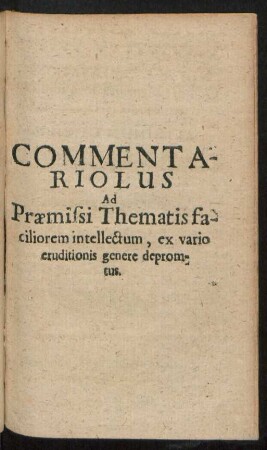 Commentariolus Ad Praemissi Thematis faciliorem intellectum, ex vario eruditionis genere depromtus.