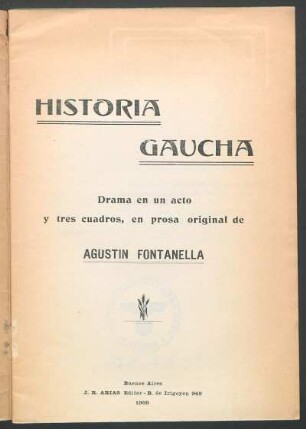 Historia gaucha : drama en un acto y tres cuadros, en prosa