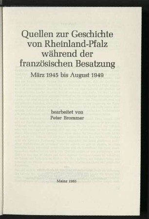 Quellen zur Geschichte von Rheinland-Pfalz während der französischen Besatzung : März 1945 bis August 1949