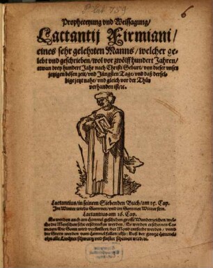 Propheceyung vnd Weissagung, Lactantij Firmiani, eines sehr gelehrten Manns ... von dieser vnser jetzigen bösen zeit, vnd Jüngsten Tage ...
