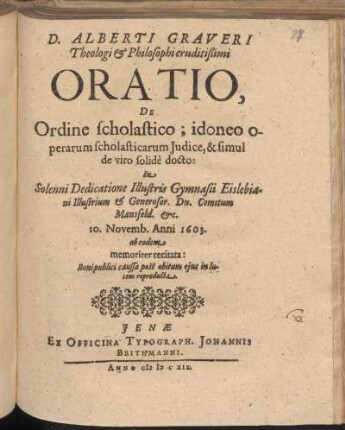 D. Alberti Graveri Theologi & Philosophi eruditißimiOratio, De Ordine scholastico; idoneo operarum scholasticarum Iudice, & simul de viro solide docto