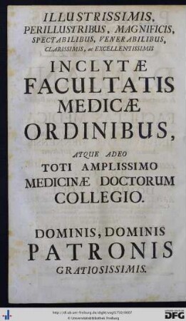 Illustrissimis ... Inclytae Facultatis Medicae Ordinibus, Atque Adeo Toti Amplissimo Medicinae Doctorum Collegio.